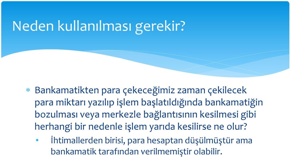 başlatıldığında bankamatiğin bozulması veya merkezle bağlantısının kesilmesi gibi