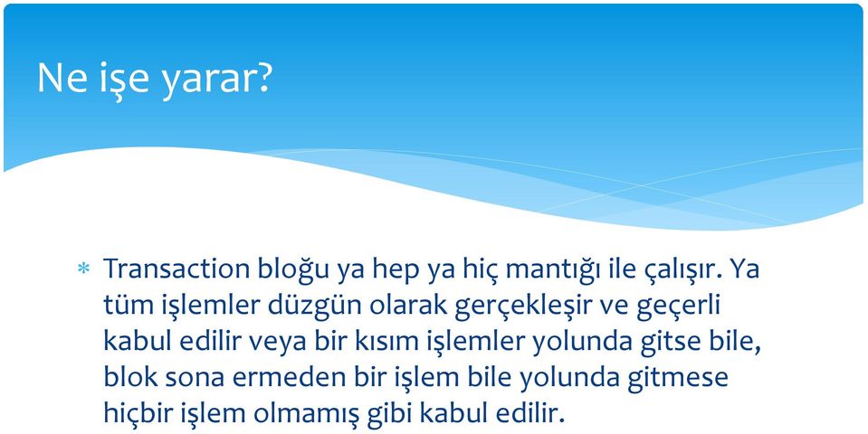 veya bir kısım işlemler yolunda gitse bile, blok sona ermeden bir