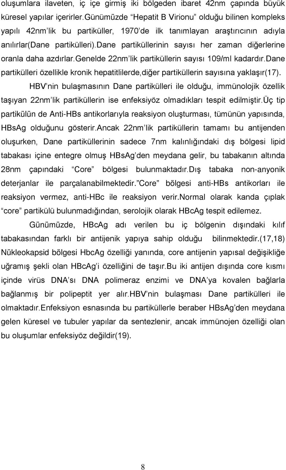 dane partiküllerinin sayısı her zaman diğerlerine oranla daha azdırlar.genelde 22nm lik partiküllerin sayısı 109/ml kadardır.