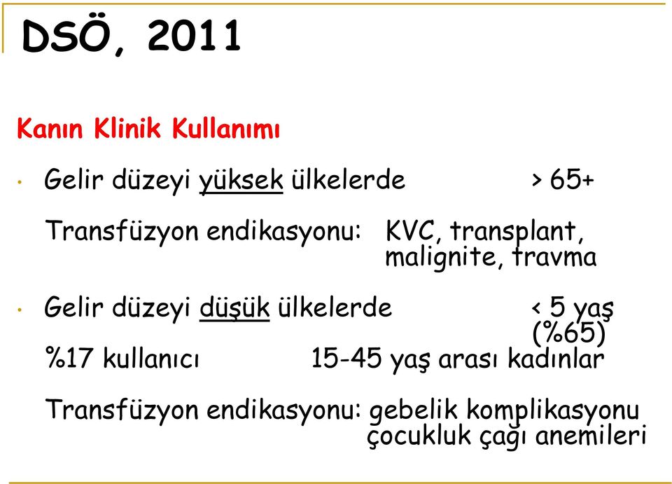 düzeyi düşük ülkelerde < 5 yaş (%65) %17 kullanıcı 15-45 yaş arası