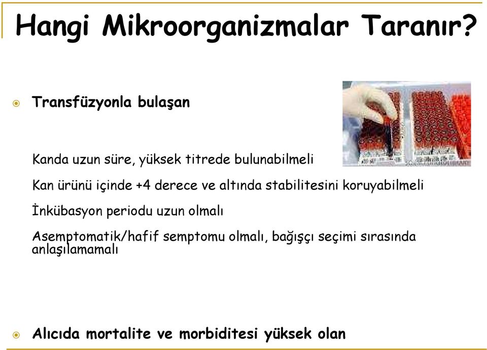 içinde +4 derece ve altında stabilitesini koruyabilmeli İnkübasyon periodu uzun