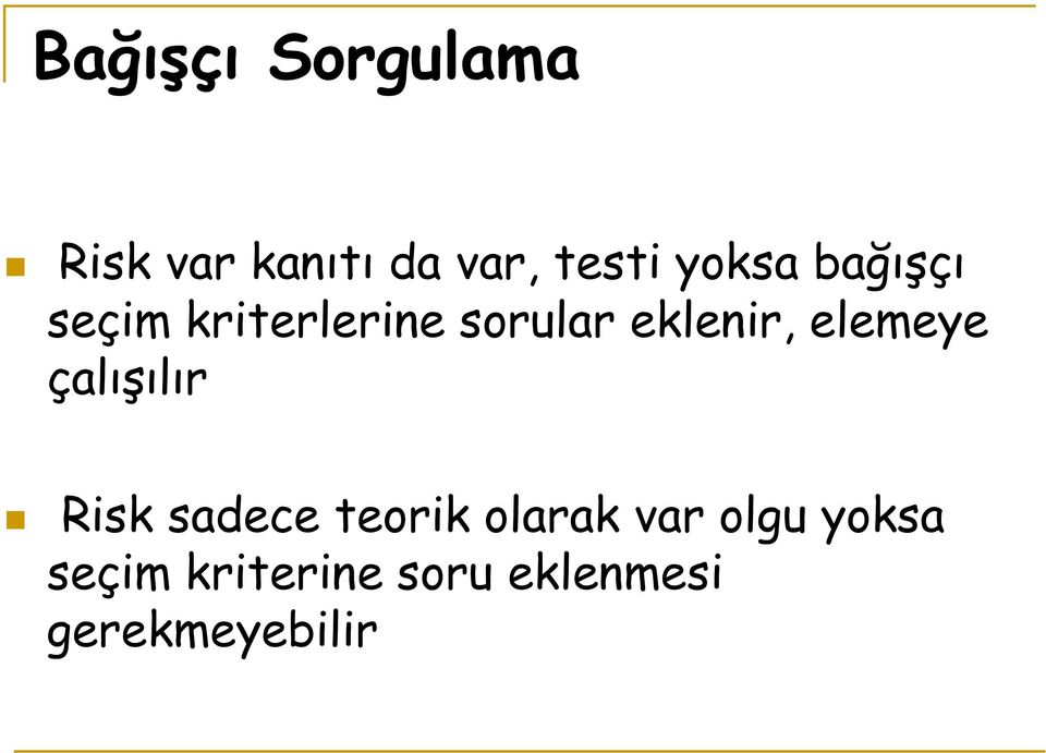 elemeye çalışılır Risk sadece teorik olarak var