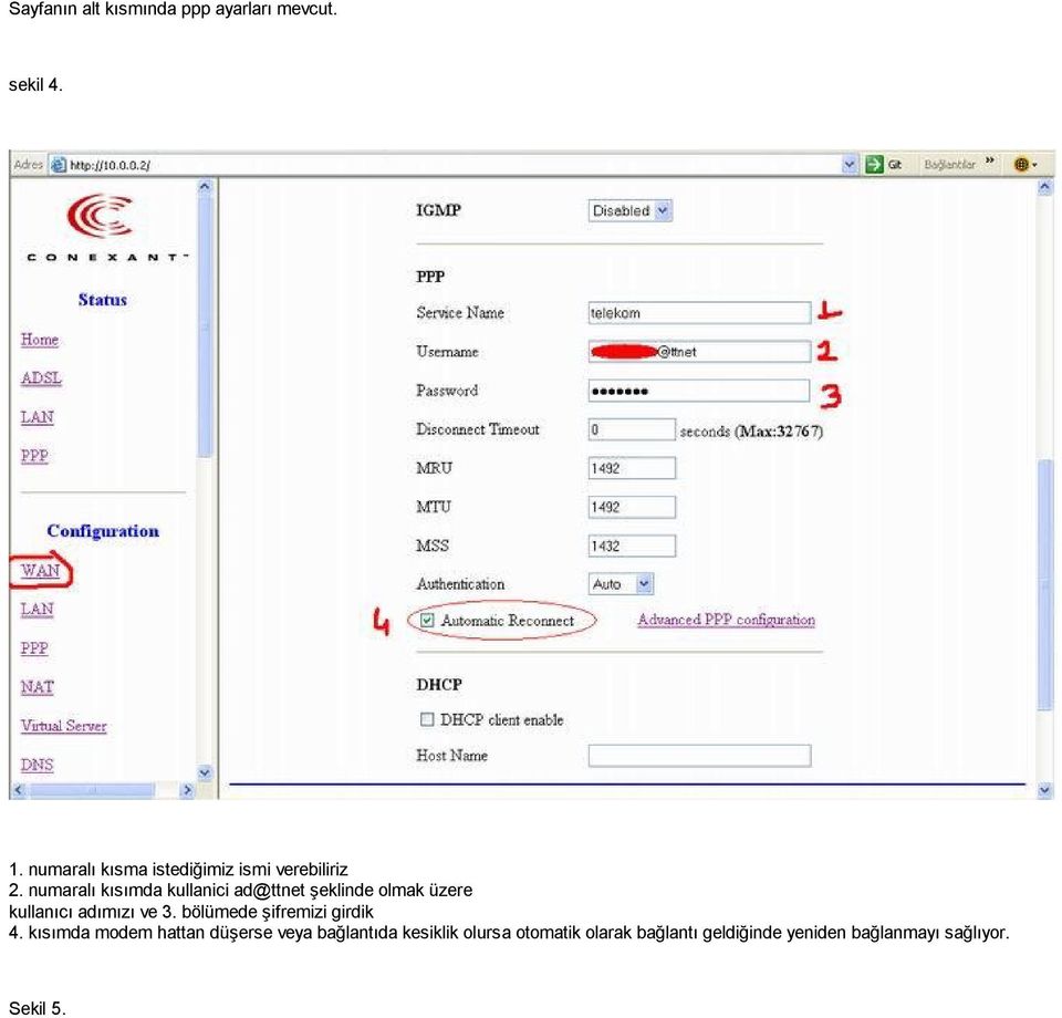 numaralı kısımda kullanici ad@ttnet şeklinde olmak üzere kullanıcı adımızı ve 3.