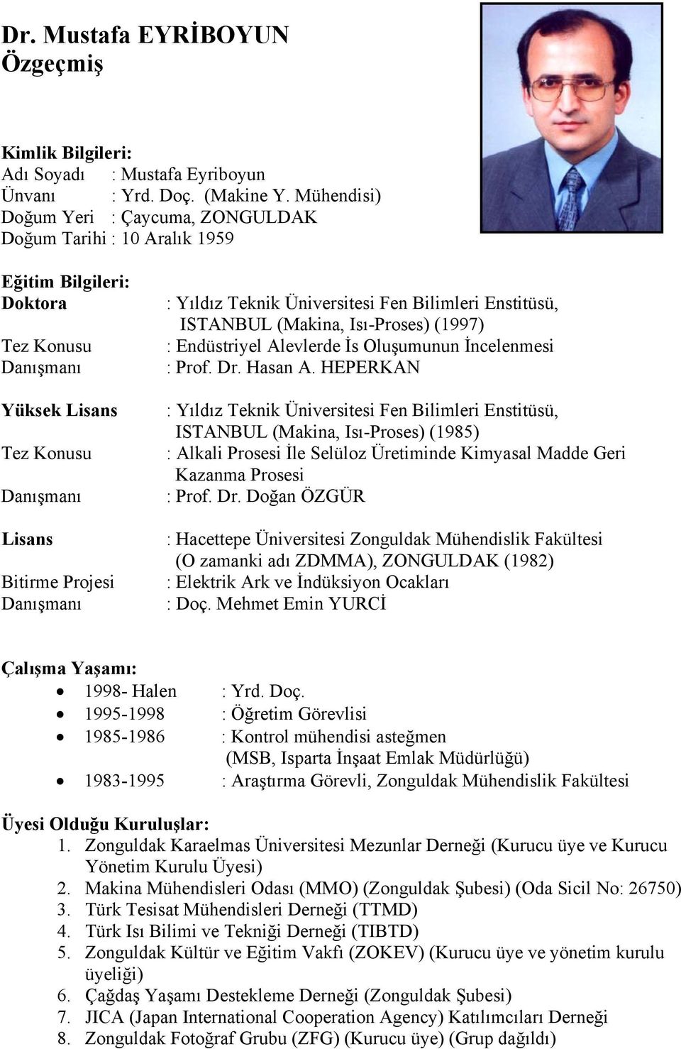 Bilimleri Enstitüsü, ISTANBUL (Makina, Isı-Proses) (1997) : Endüstriyel Alevlerde İs Oluşumunun İncelenmesi : Prof. Dr. Hasan A.
