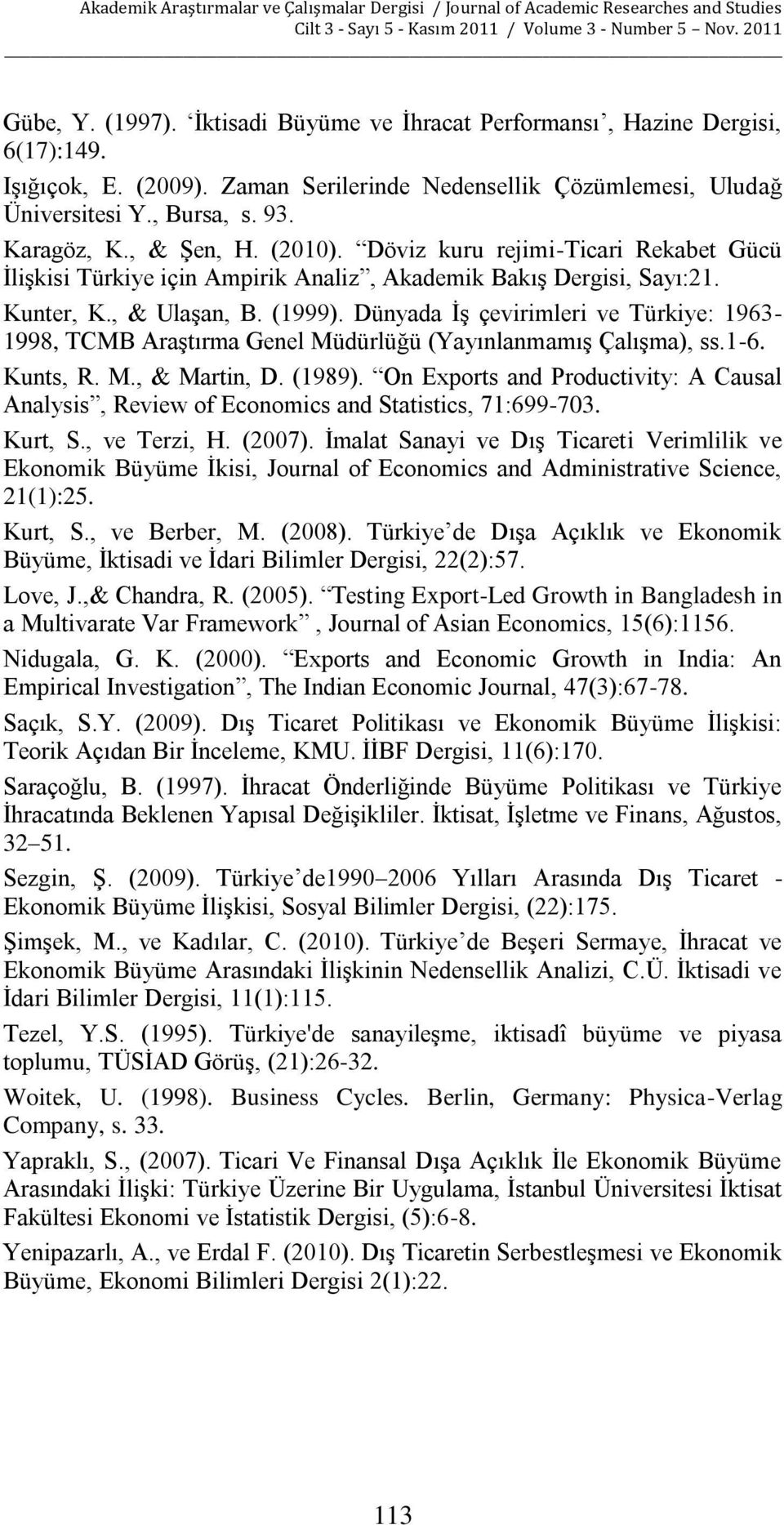 Dünyada İş çevirimleri ve Türkiye: 1963-1998, TCMB Araştırma Genel Müdürlüğü (Yayınlanmamış Çalışma), ss.1-6. Kunts, R. M., & Martin, D. (1989).
