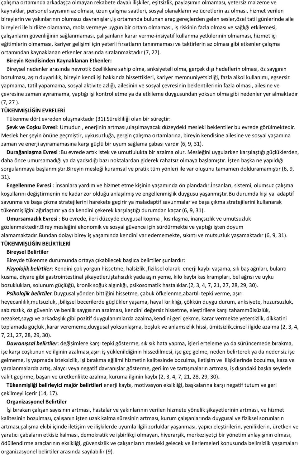 mola vermeye uygun bir ortam olmaması, iş riskinin fazla olması ve sağlığı etkilemesi, çalışanların güvenliğinin sağlanmaması, çalışanların karar verme-insiyatif kullanma yetkilerinin olmaması,