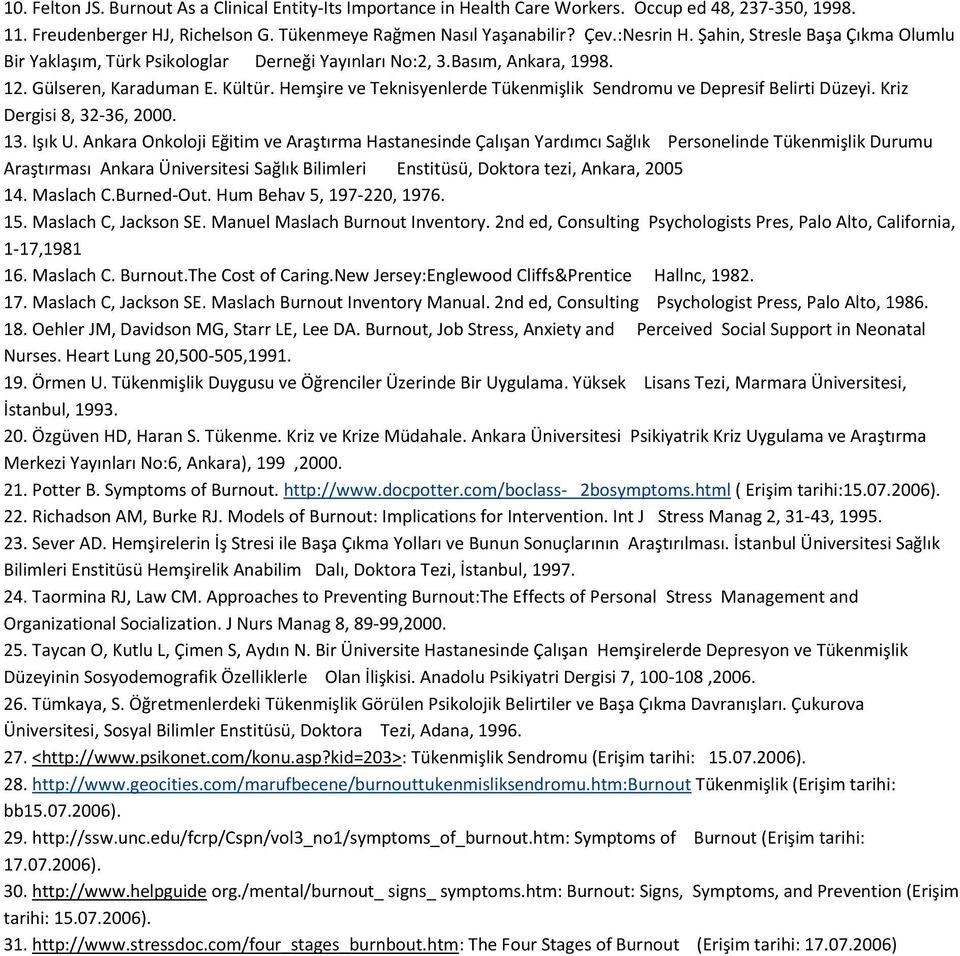 Hemşire ve Teknisyenlerde Tükenmişlik Sendromu ve Depresif Belirti Düzeyi. Kriz Dergisi 8, 32-36, 2000. 13. Işık U.