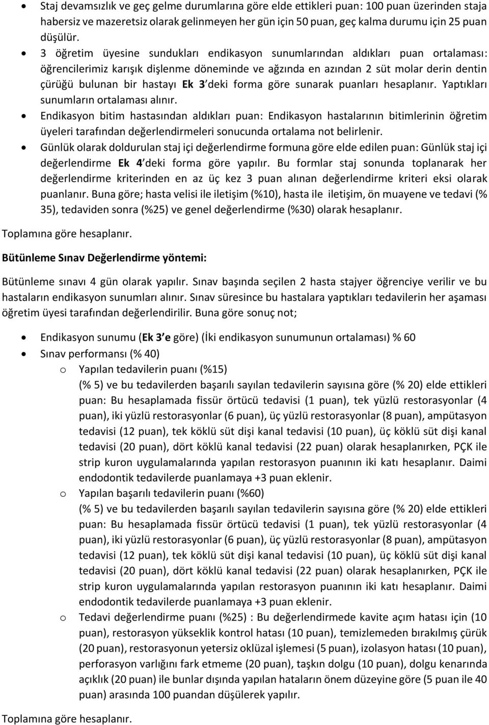 3 deki forma göre sunarak puanları hesaplanır. Yaptıkları sunumların ortalaması alınır.