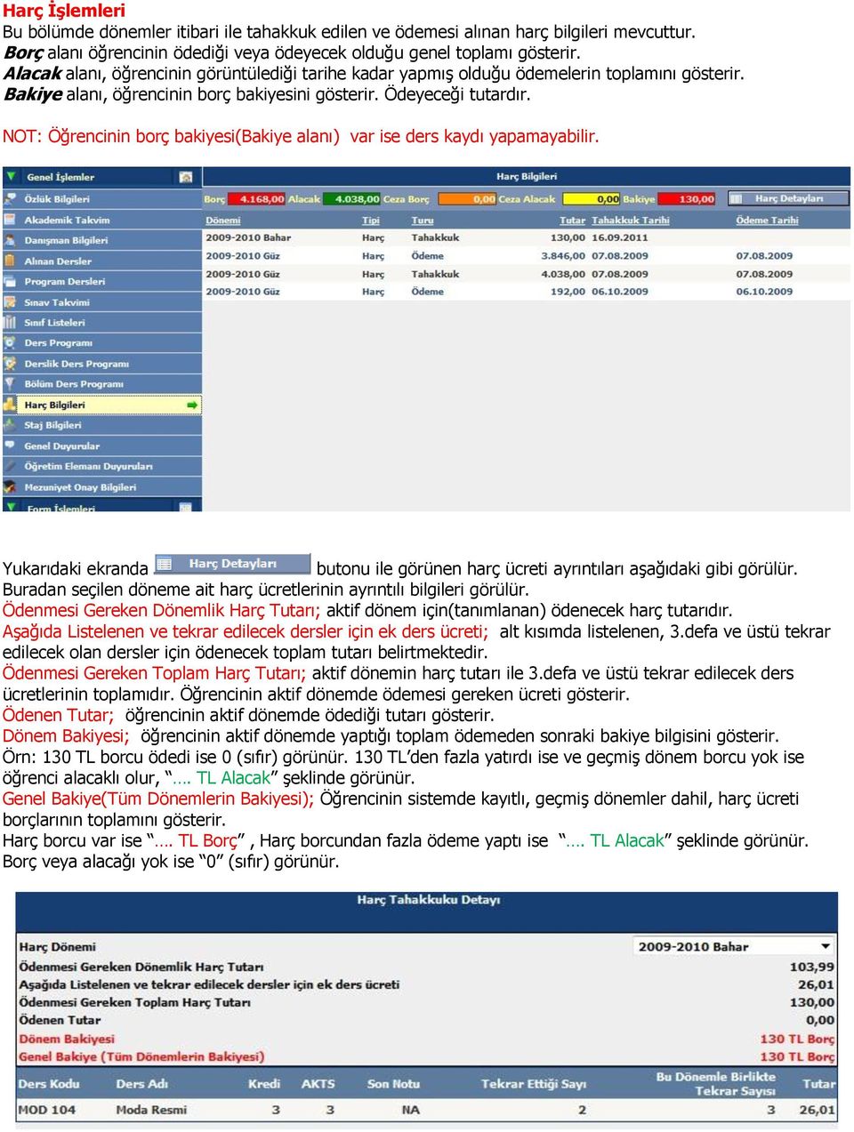 NOT: Öğrencinin borç bakiyesi(bakiye alanı) var ise ders kaydı yapamayabilir. Yukarıdaki ekranda butonu ile görünen harç ücreti ayrıntıları aşağıdaki gibi görülür.