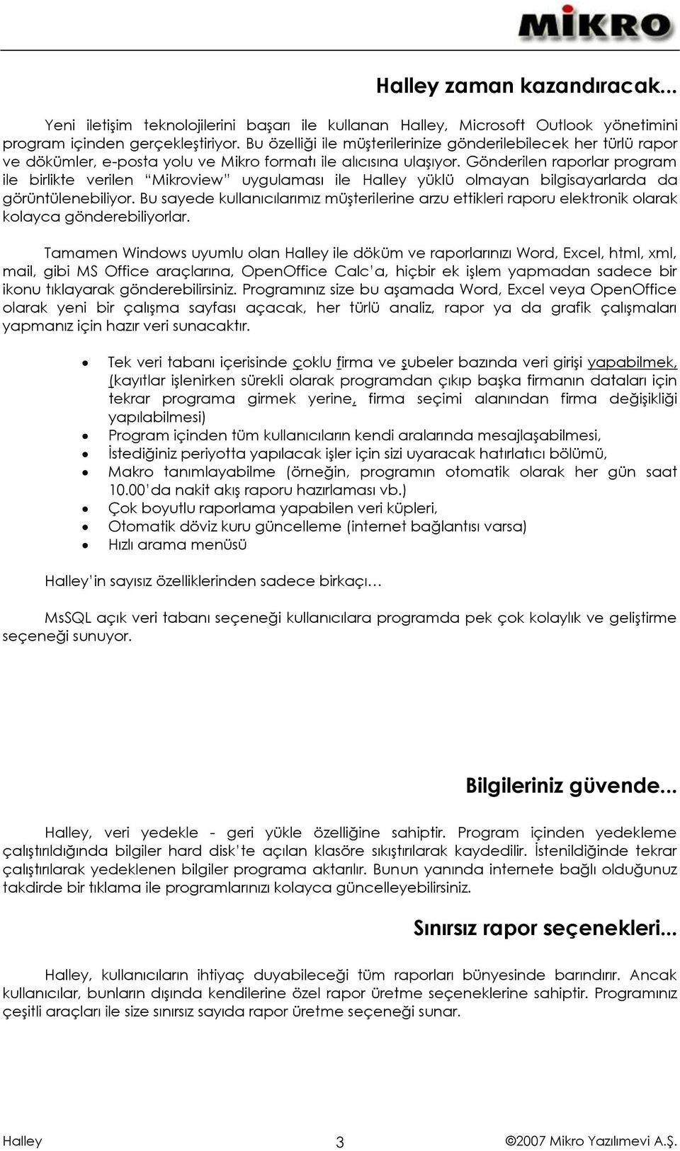 Gönderilen raporlar program ile birlikte verilen Mikroview uygulaması ile yüklü olmayan bilgisayarlarda da görüntülenebiliyor.