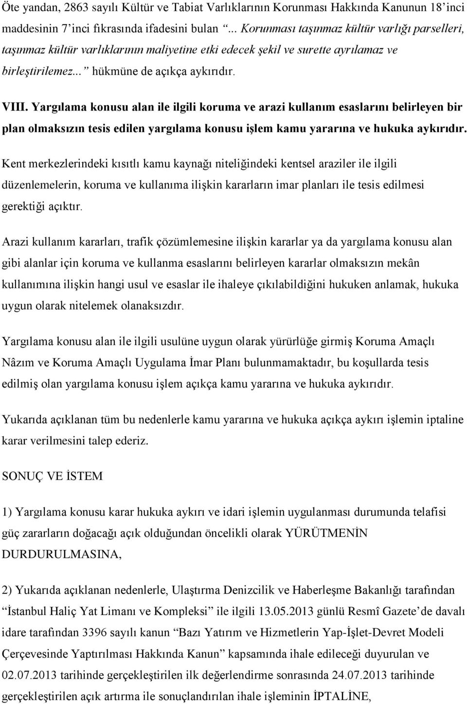 Yargılama konusu alan ile ilgili koruma ve arazi kullanım esaslarını belirleyen bir plan olmaksızın tesis edilen yargılama konusu işlem kamu yararına ve hukuka aykırıdır.