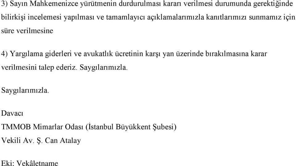 giderleri ve avukatlık ücretinin karşı yan üzerinde bırakılmasına karar verilmesini talep ederiz.