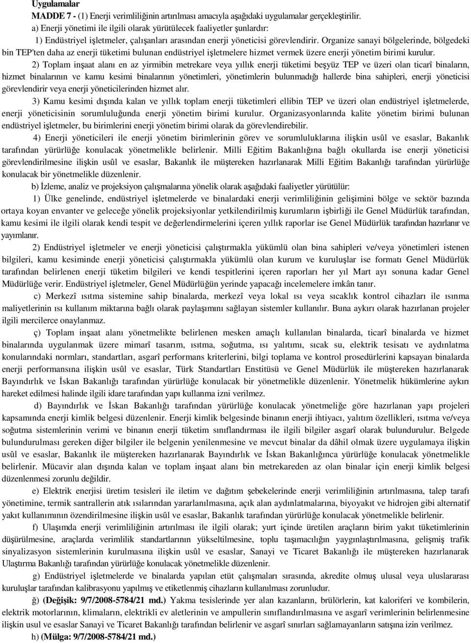 Organize sanayi bölgelerinde, bölgedeki bin TEP'ten daha az enerji tüketimi bulunan endüstriyel işletmelere hizmet vermek üzere enerji yönetim birimi kurulur.