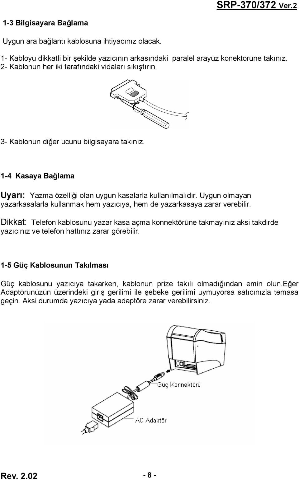 Uygun olmayan yazarkasalarla kullanmak hem yazıcıya, hem de yazarkasaya zarar verebilir.