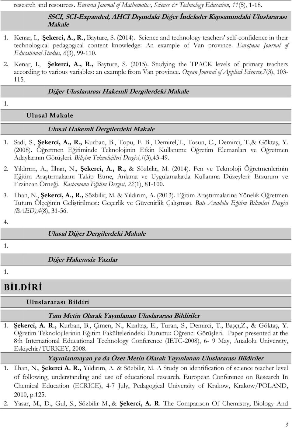 European Journal of Educational Studies, 6(3), 99-110. 2. Kenar, I., Şekerci, A., R., Bayture, S. (2015).