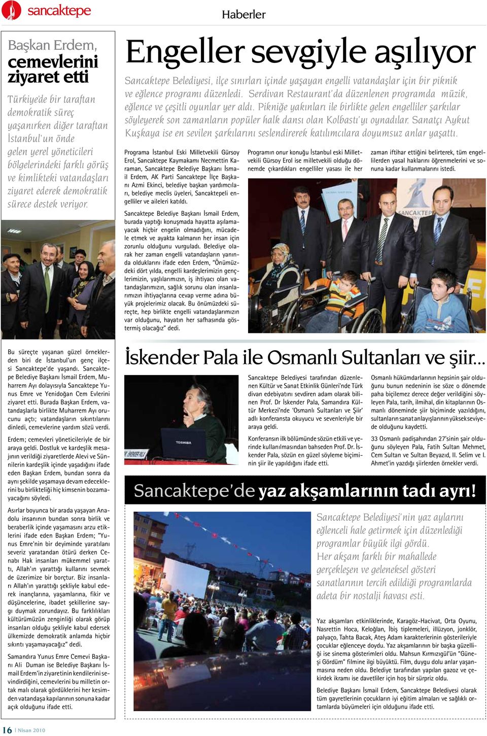 Sancaktepe Belediye Başkanı İsmail Erdem, Muharrem Ayı dolayısıyla Sancaktepe Yunus Emre ve Yenidoğan Cem Evlerini ziyaret etti.