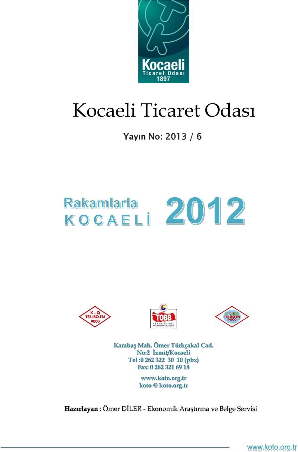 No:2 İzmit/Kocaeli Tel :0 262 322 30 10 (pbx) Fax: 0