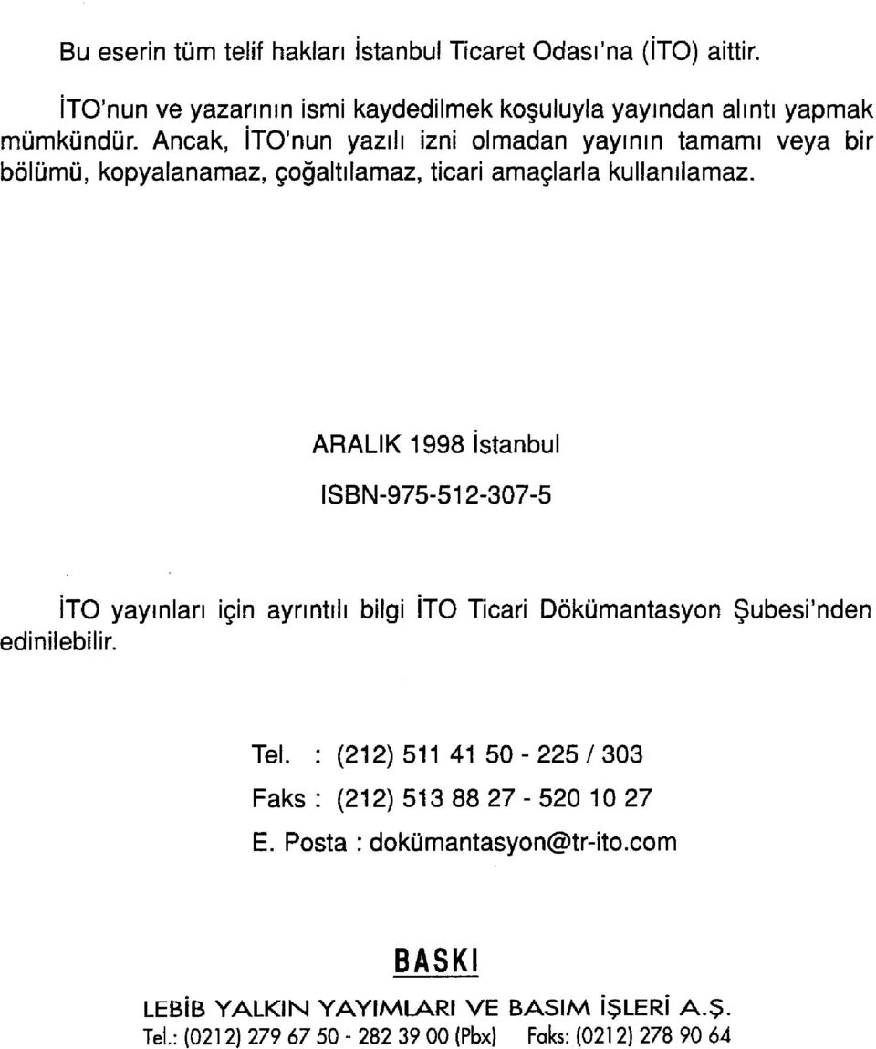 ARALIK 1998 istanbul ISBN-975-512-307-5 İTO yayınları için ayrıntılı bilgi İTO Ticari Dokümantasyon Şubesi'nden edinilebilir. Tel.