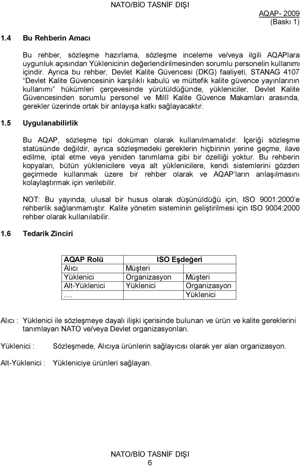 Ayrıca bu rehber, Devlet Kalite Güvencesi (DKG) faaliyeti, STANAG 4107 Devlet Kalite Güvencesinin karşılıklı kabulü ve müttefik kalite güvence yayınlarının kullanımı hükümleri çerçevesinde