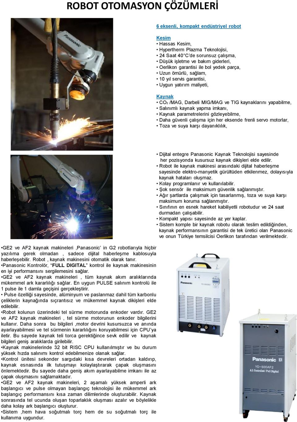 Kaynak parametrelerini gözleyebilme, Daha güvenli çalışma için her eksende frenli servo motorlar, Toza ve suya karşı dayanıklılık, GE2 ve AF2 kaynak makineleri,panasonic in G2 robotlarıyla hiçbir