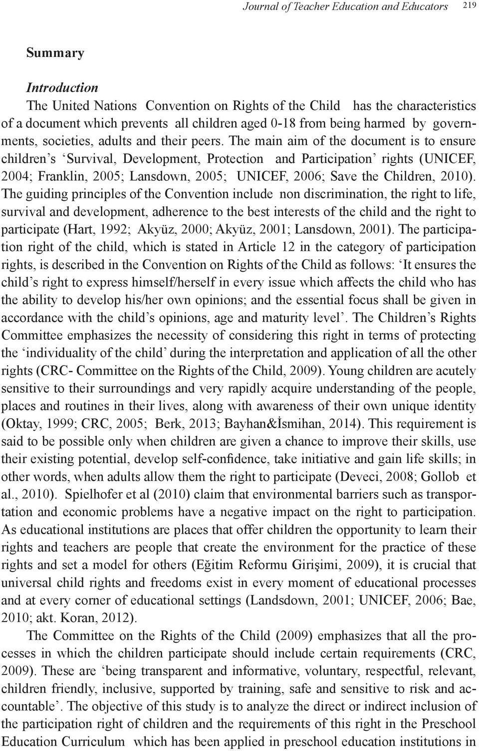 The main aim of the document is to ensure children s Survival, Development, Protection and Participation rights (UNICEF, 2004; Franklin, 2005; Lansdown, 2005; UNICEF, 2006; Save the Children, 2010).