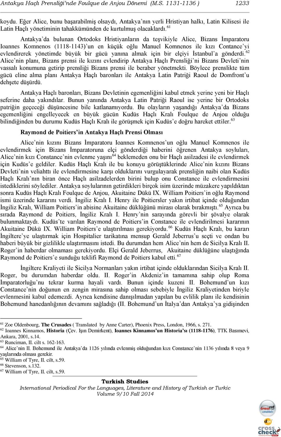 61 Antakya da bulunan Ortodoks Hristiyanların da teşvikiyle Alice, Bizans İmparatoru Ioannes Komnenos (1118-1143) un en küçük oğlu Manuel Komnenos ile kızı Contance yi evlendirerek yönetimde büyük