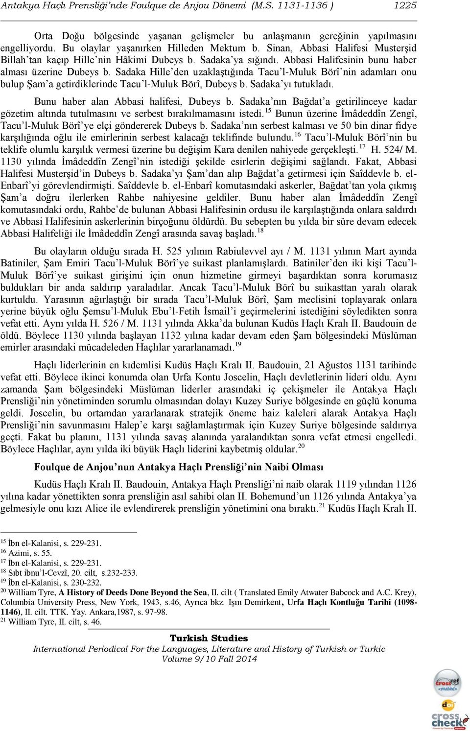 Sadaka Hille den uzaklaştığında Tacu l-muluk Börî nin adamları onu bulup Şam a getirdiklerinde Tacu l-muluk Börî, Dubeys b. Sadaka yı tutukladı. Bunu haber alan Abbasi halifesi, Dubeys b.