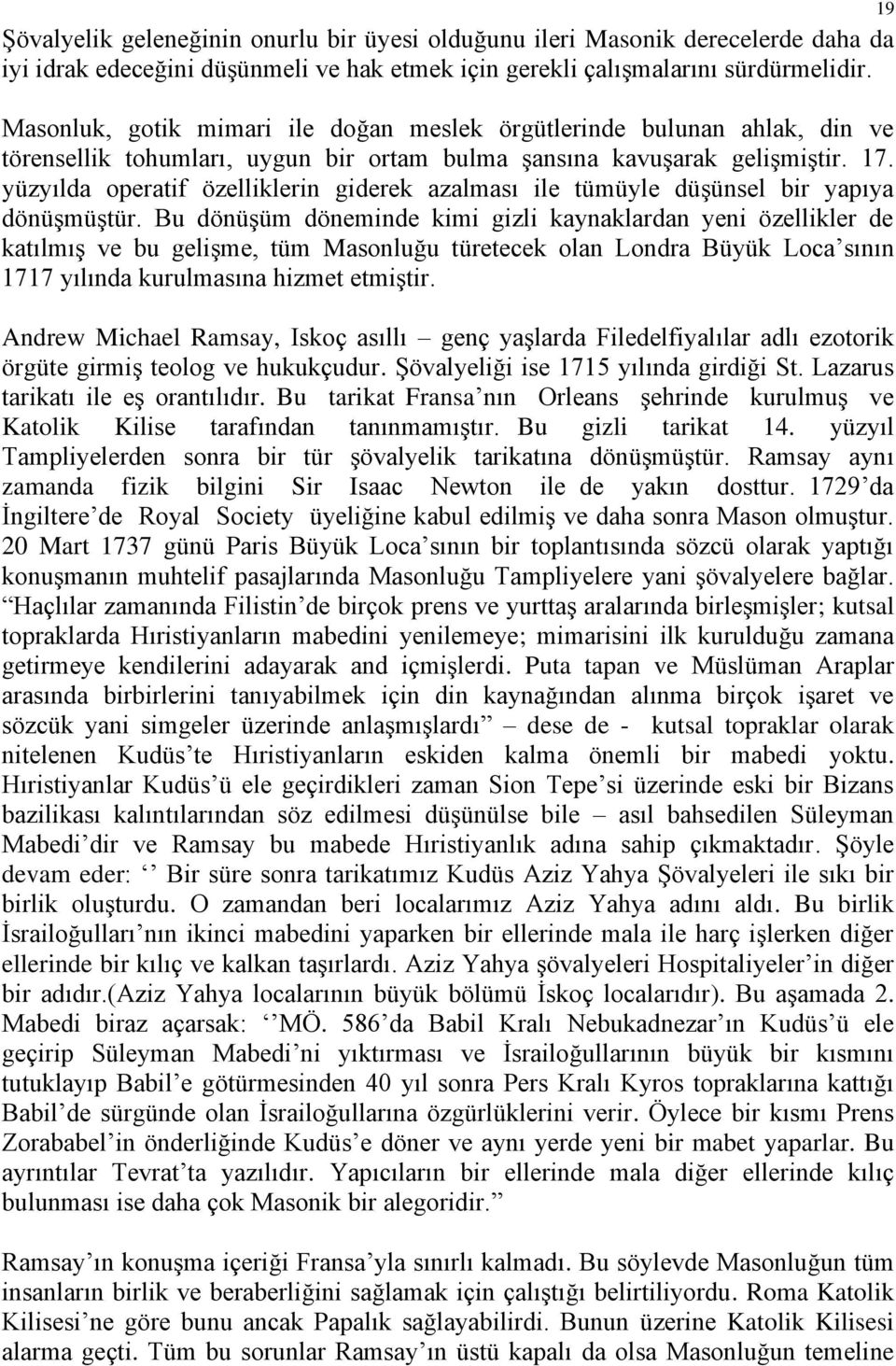 yüzyılda operatif özelliklerin giderek azalması ile tümüyle düşünsel bir yapıya dönüşmüştür.