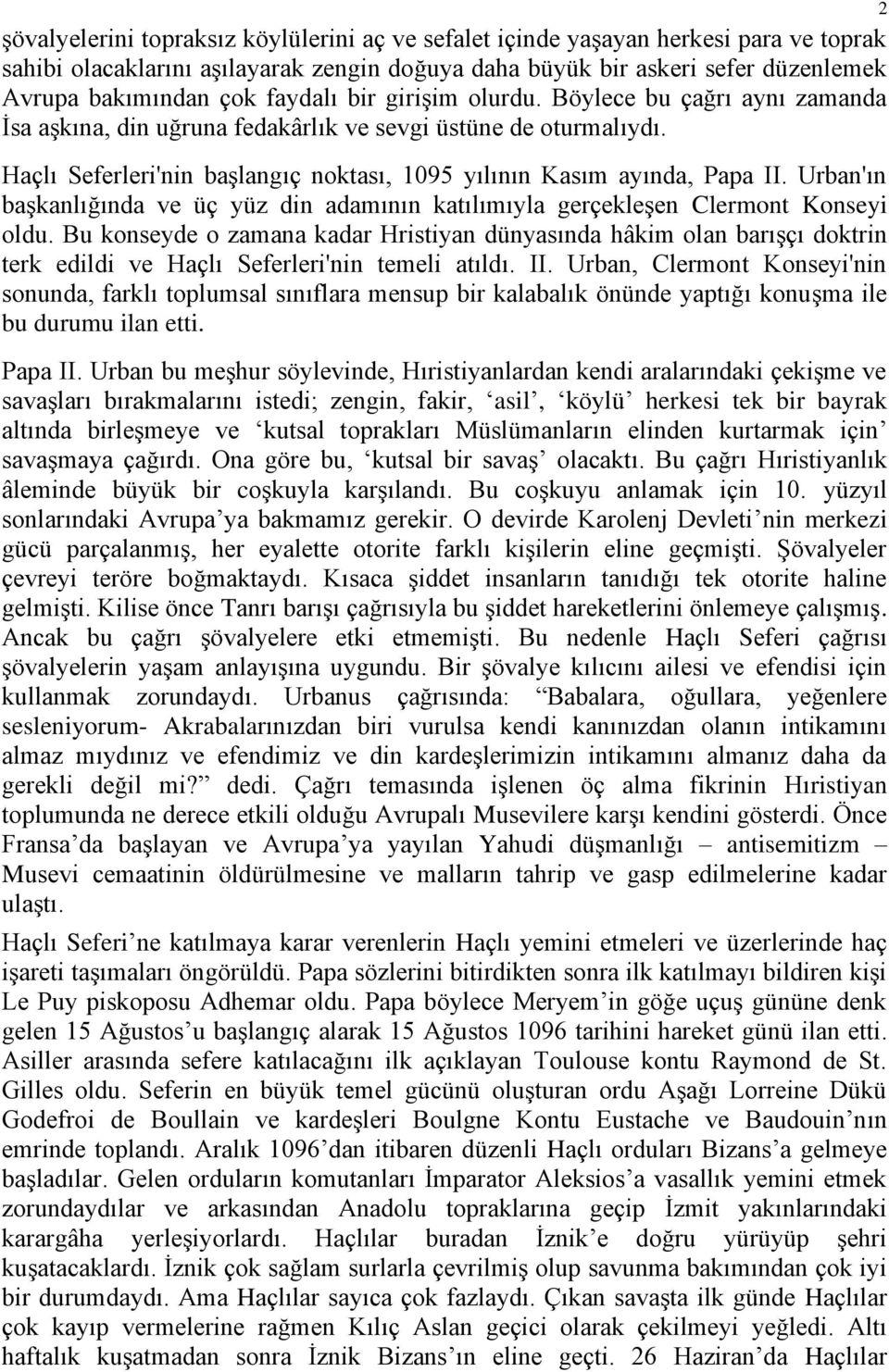 Urban'ın başkanlığında ve üç yüz din adamının katılımıyla gerçekleşen Clermont Konseyi oldu.