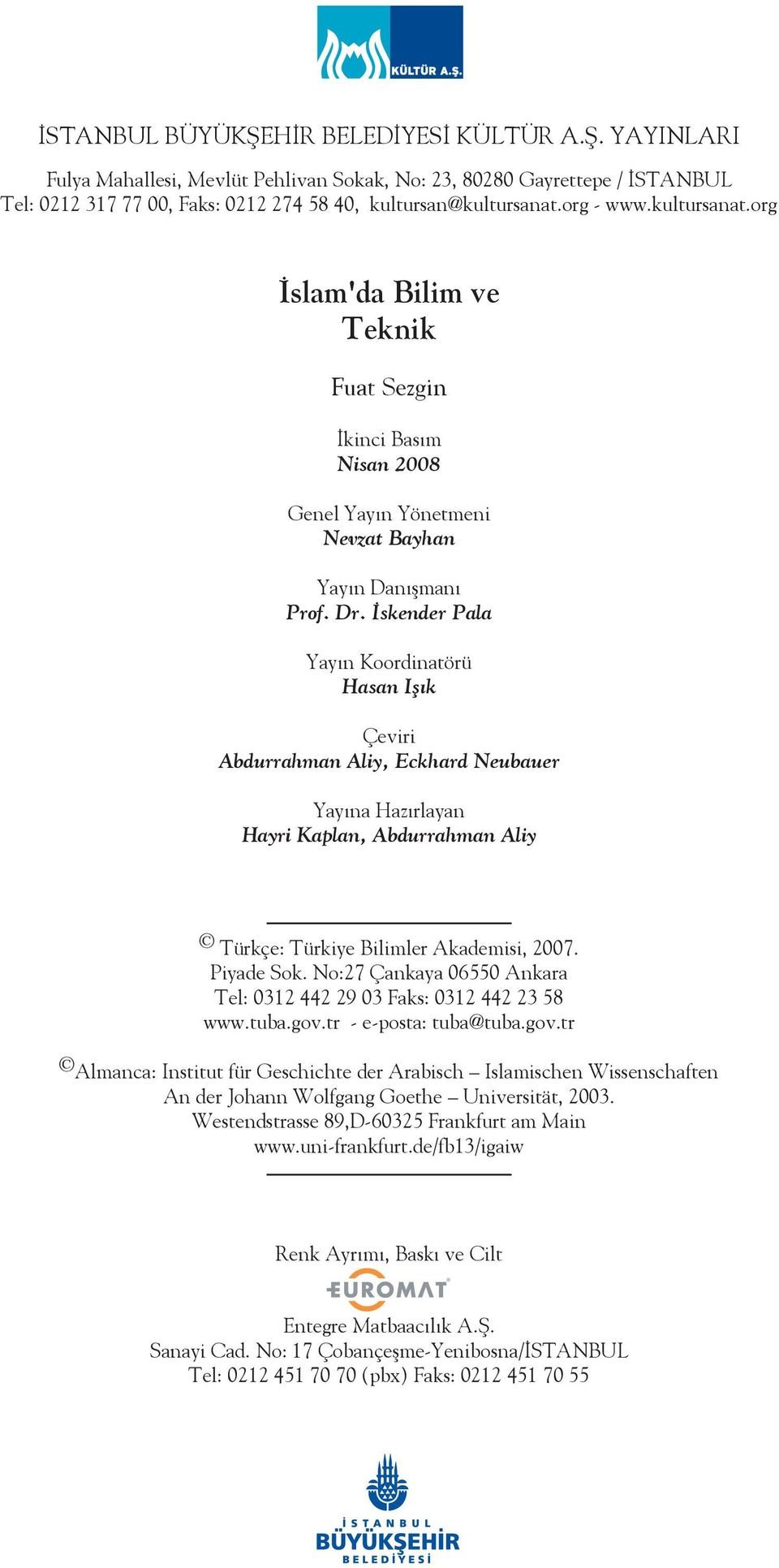 skender Pala Yay n Koordinatörü Hasan Iş k Çeviri Abdurrahman Aliy, Eckhard Neubauer Yay na Haz rlayan Hayri Kaplan, Abdurrahman Aliy Türkçe: Türkiye Bilimler Akademisi, 2007. Piyade Sok.