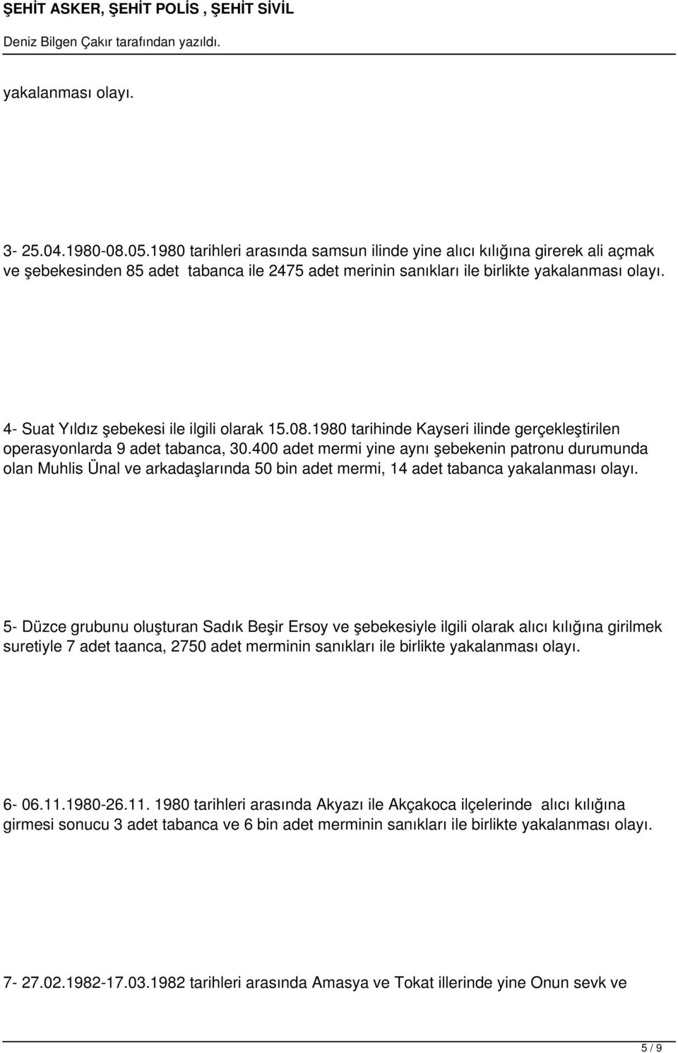 4- Suat Yıldız şebekesi ile ilgili olarak 15.08.1980 tarihinde Kayseri ilinde gerçekleştirilen operasyonlarda 9 adet tabanca, 30.