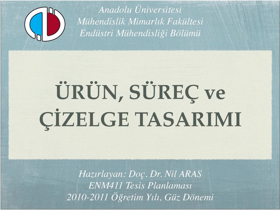 ve ÇİZELGE TASARIMI Hazırlayan: Doç. Dr.