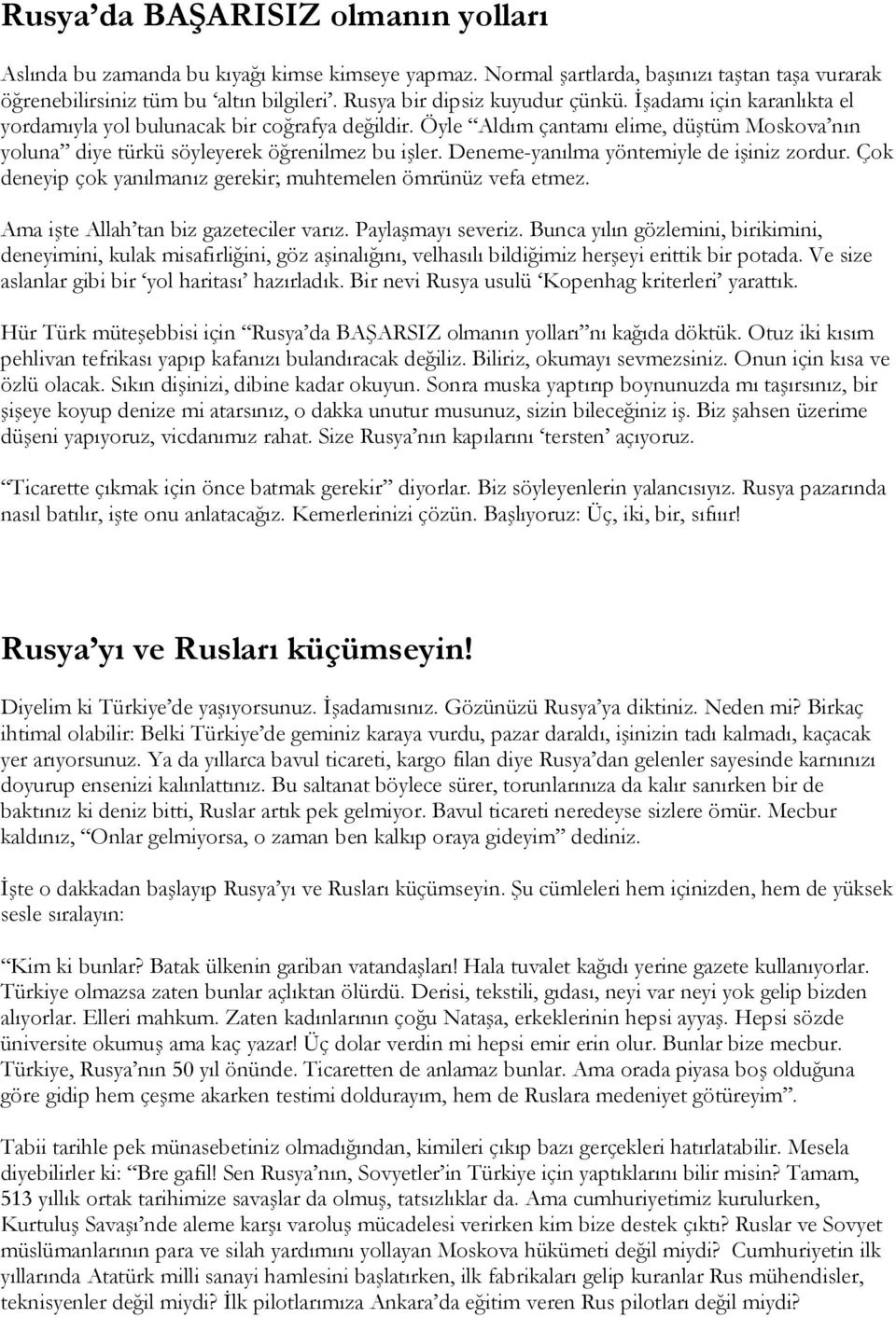 Öyle Aldım çantamı elime, düştüm Moskova nın yoluna diye türkü söyleyerek öğrenilmez bu işler. Deneme-yanılma yöntemiyle de işiniz zordur.