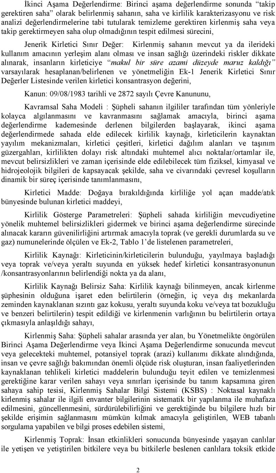 risklr dikkat alınarak, insanların kirlticiy makul ir sür azami düzyd maruz kaldığı varsayılarak hsaplanan/lirlnn v yöntmliğin Ek1 Jnrik Kirltici Sınır Dğrlr Listsind vriln kirltici konsantrasyon