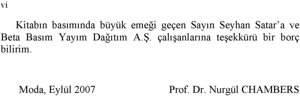 Ş. çalışanlarına teşekkürü bir borç bilirim.