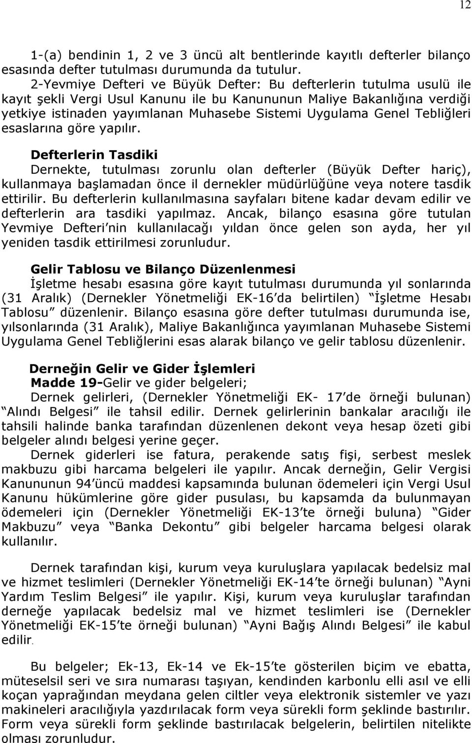 Genel Tebliğleri esaslarına göre yapılır.