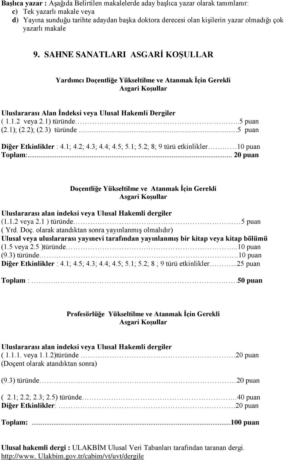 .5 puan (2.1); (2.2); (2.3) türünde...5 puan Diğer Etkinlikler : 4.1; 4.2; 4.3; 4.4; 4.5; 5.1; 5.2; 8; 9 türü etkinlikler 10 puan Toplam:.