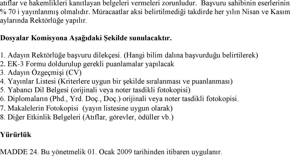 (Hangi bilim dalına başvurduğu belirtilerek) 2. EK-3 Formu doldurulup gerekli puanlamalar yapılacak 3. Adayın Özgeçmişi (CV) 4.