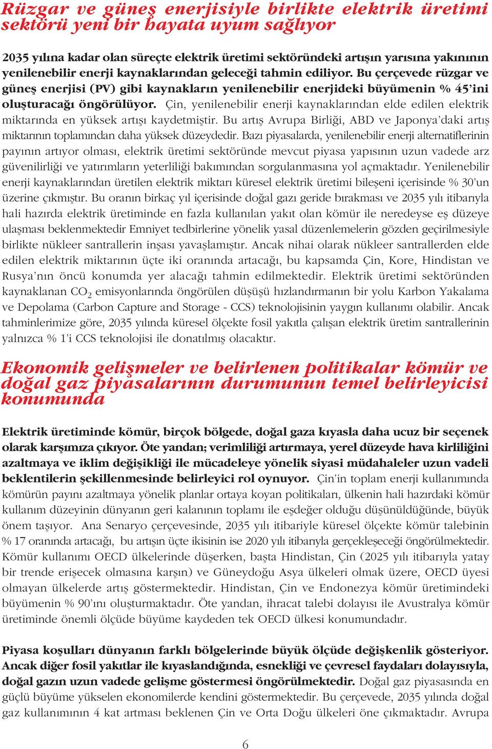 Çin, yenilenebilir enerji kaynaklarýndan elde edilen elektrik miktarýnda en yüksek artýþý kaydetmiþtir.