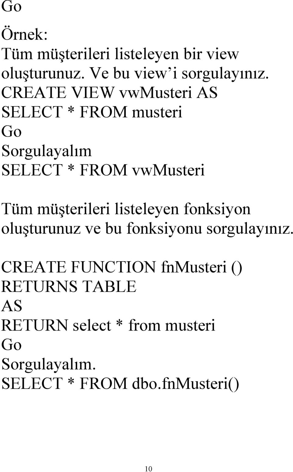 müşterileri listeleyen fonksiyon oluşturunuz ve bu fonksiyonu sorgulayınız.