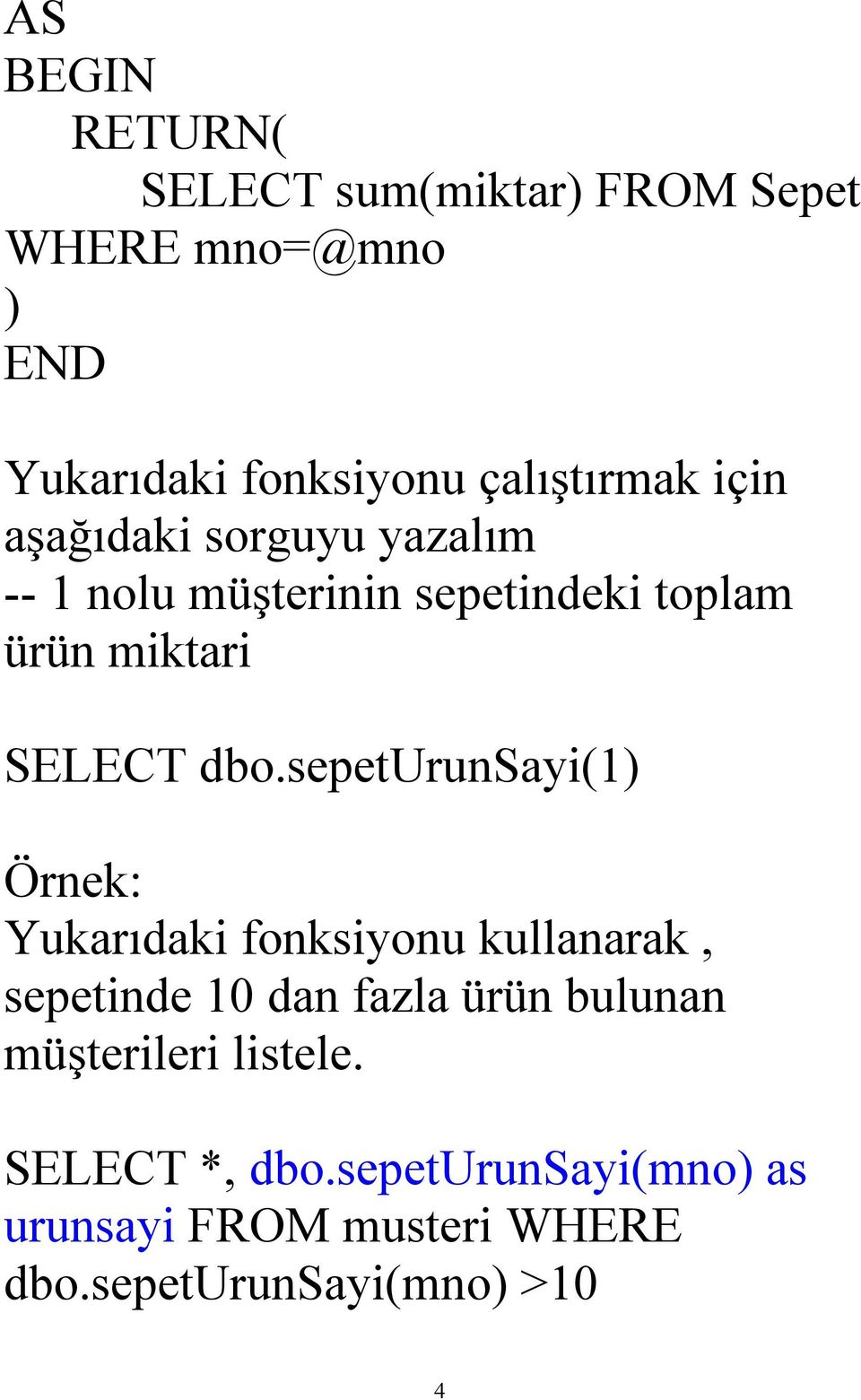 sepeturunsayi(1) Örnek: Yukarıdaki fonksiyonu kullanarak, sepetinde 10 dan fazla ürün bulunan