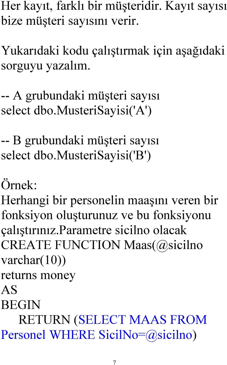 musterisayisi('a') -- B grubundaki müşteri sayısı select dbo.