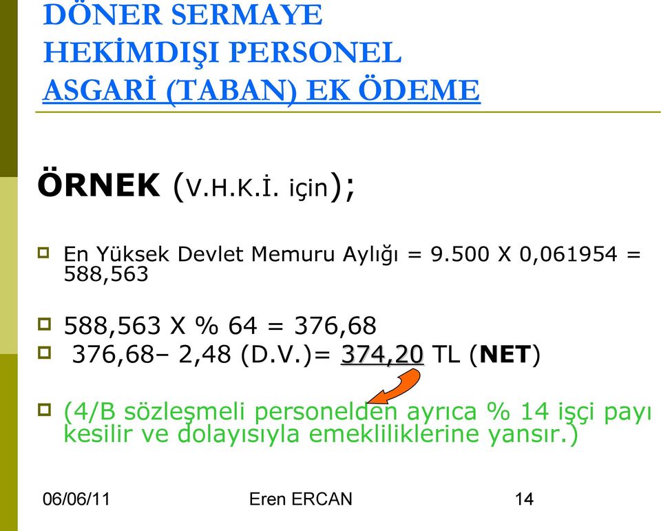 )= 374,20 TL (NET) (4/B sözleşmeli personelden ayrıca % 14 işçi payı kesilir