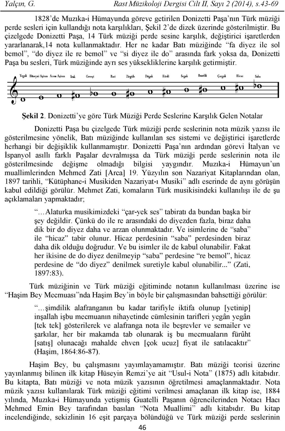 Bu çizelgede Donizetti Paşa, 14 Türk müziği perde sesine karşılık, değiştirici işaretlerden yararlanarak,14 nota kullanmaktadır.