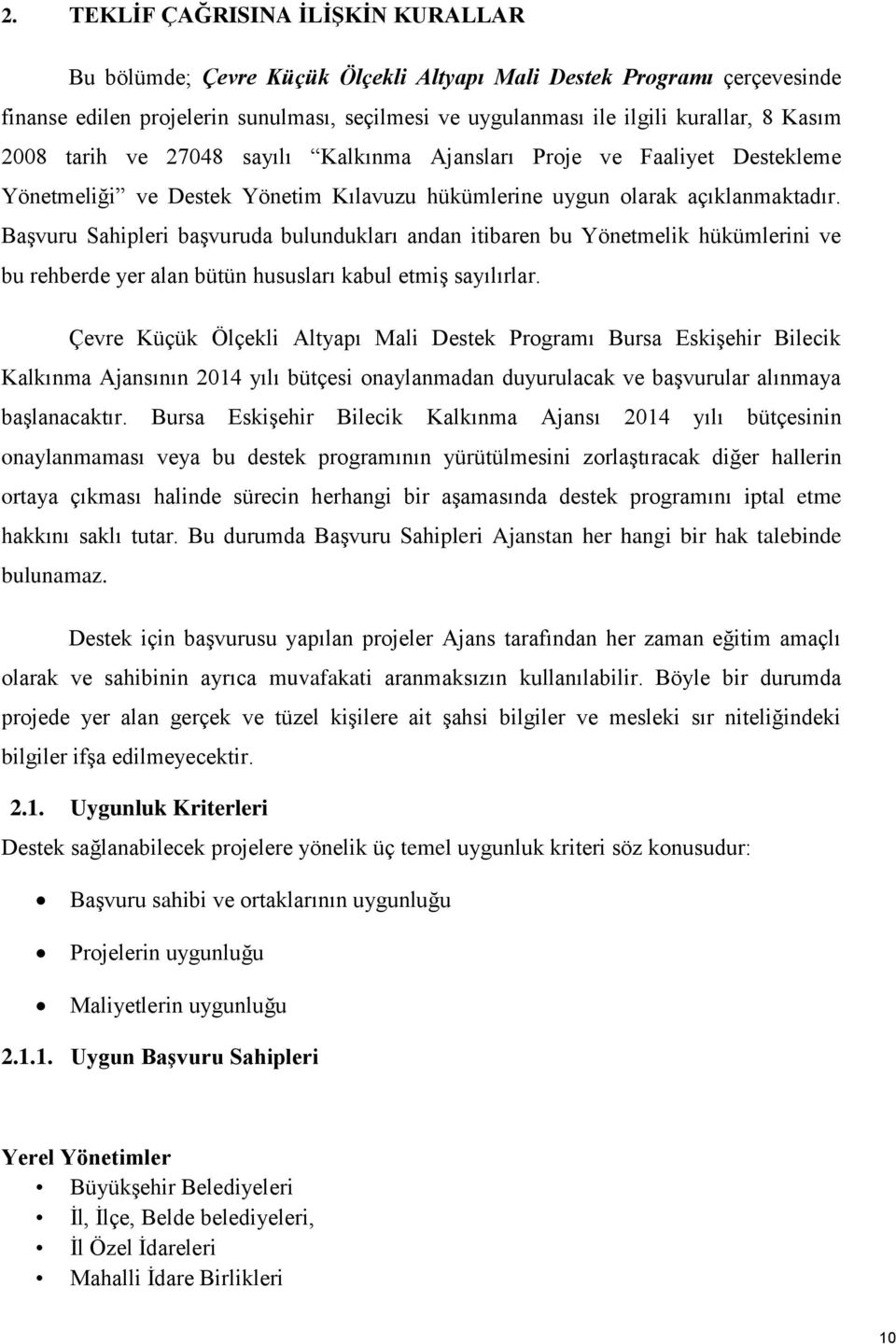 Başvuru Sahipleri başvuruda bulundukları andan itibaren bu Yönetmelik hükümlerini ve bu rehberde yer alan bütün hususları kabul etmiş sayılırlar.