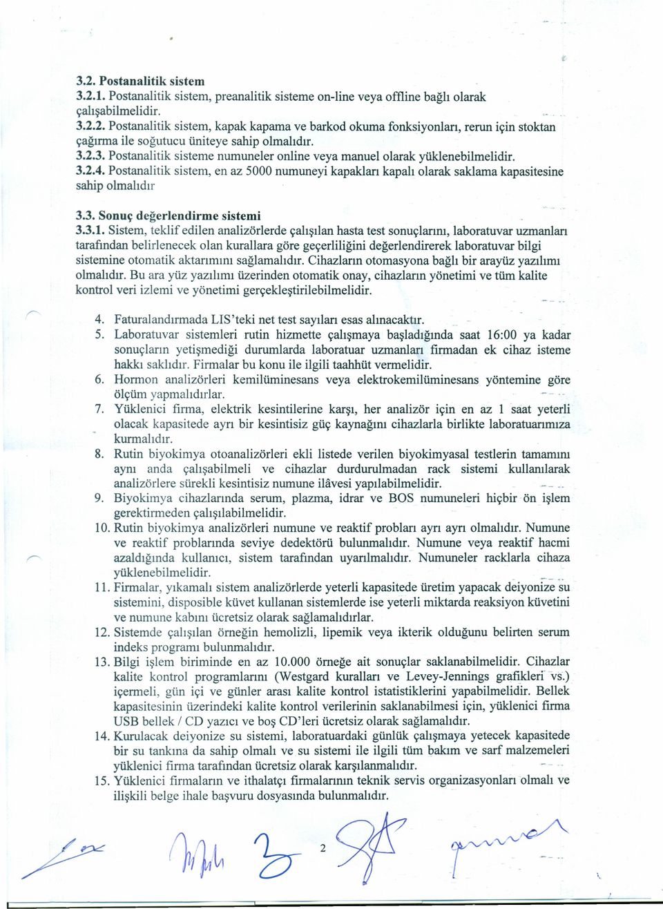 3.1. Sistem, teklif edilen analizörlerde çalışılan hasta test sonuçlanm, laboratuvar uzmanlan tarafından belirlenecek olan kurallara göre geçerliliğini değerlendirerek laboratuvar bilgi sistemine