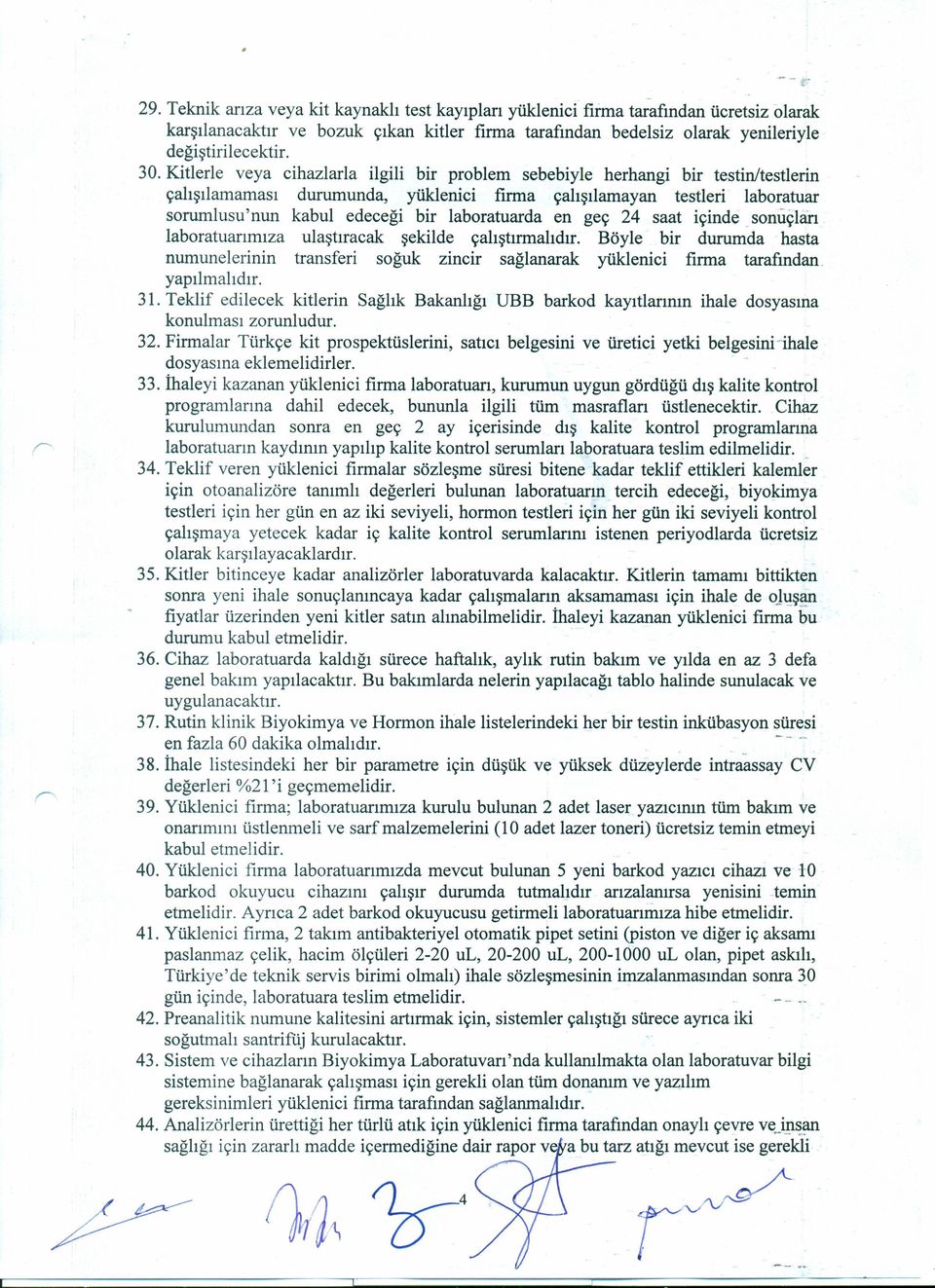 laboratuarda en geç 24 saat içinde _sonuçları laboratuarımıza ulaştıracak şekilde çalıştırmalıdır. Böyle bir durumda hasta numunelerinin transferi soğuk zincir sağlanarak yüklenici firma tarafından.