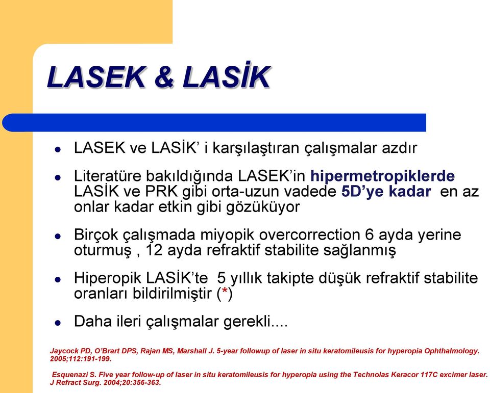 stabilite oranları bildirilmiştir (*) Daha ileri çalışmalar gerekli... Jaycock PD, O Brart DPS, Rajan MS, Marshall J.