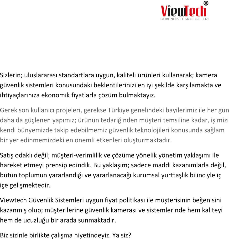 Gerek son kullanıcı projeleri, gerekse Türkiye genelindeki bayilerimiz ile her gün daha da güçlenen yapımız; ürünün tedariğinden müşteri temsiline kadar, işimizi kendi bünyemizde takip edebilmemiz