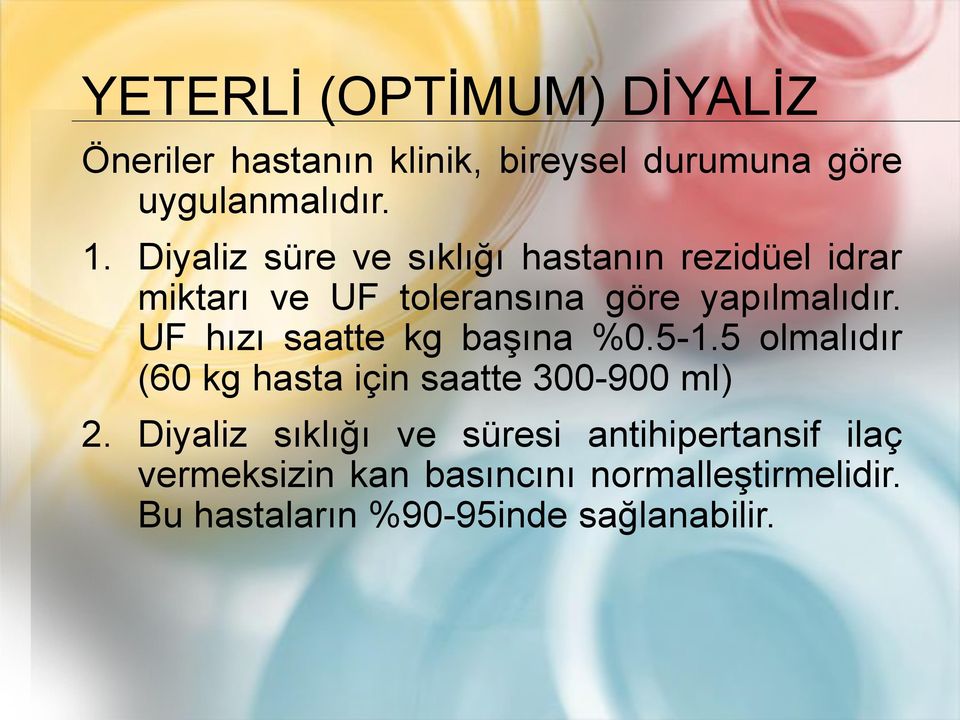 UF hızı saatte kg başına %0.5-1.5 olmalıdır (60 kg hasta için saatte 300-900 ml) 2.